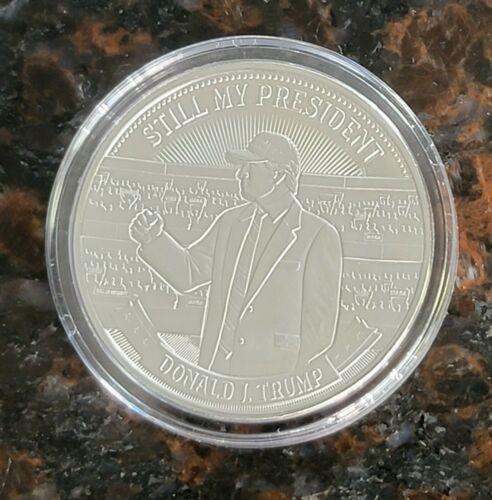 Donald Trump "STILL MY PRESIDENT" Fine .999 Silver Round 1 troy oz Limited 4500